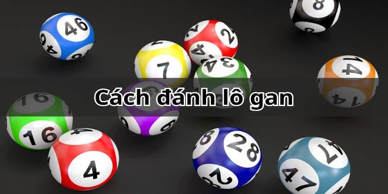 Vì sao người chơi nên quan tâm đến cách đánh lô gan?