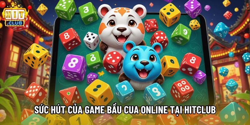 Sức hút của game bầu cua online tại Hitclub