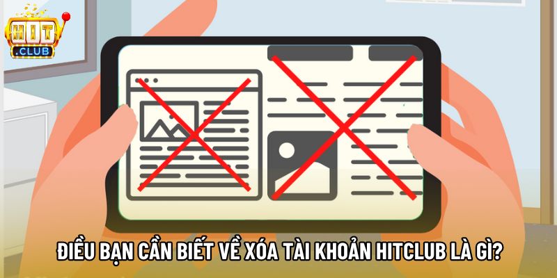 Điều bạn cần biết về xóa tài khoản hitclub là gì?
