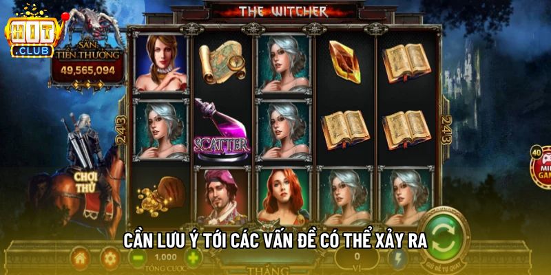 Cần lưu ý tới các vấn đề có thể xảy ra