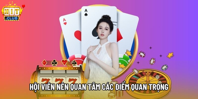 Hội viên nên quan tâm các điểm quan trọng