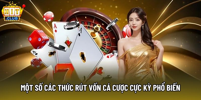 Một số các thức rút vốn cá cược cực kỳ phổ biến