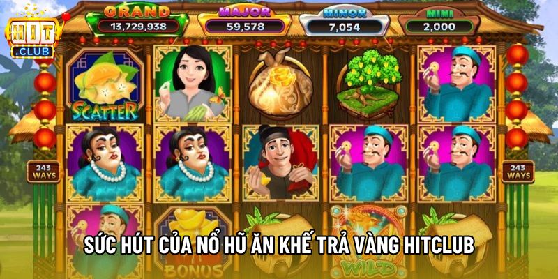 Sức hút của Nổ hũ ăn khế trả vàng Hitclub