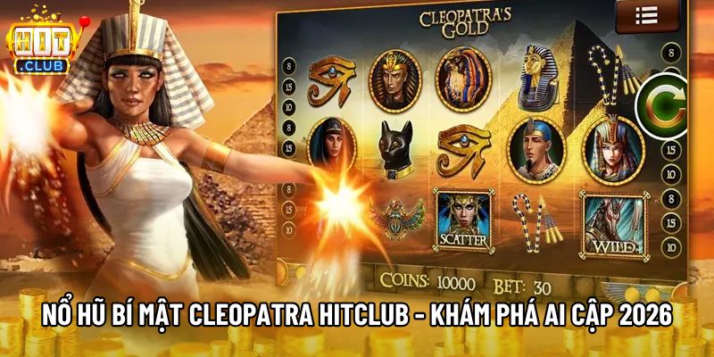 Nổ Hũ Bí Mật Cleopatra Hitclub - Khám Phá Ai Cập 2026