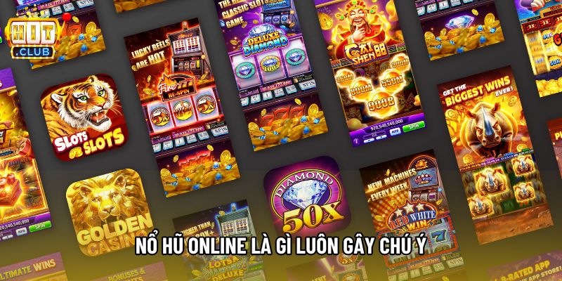 Nổ hũ online là gì luôn gây chú ý