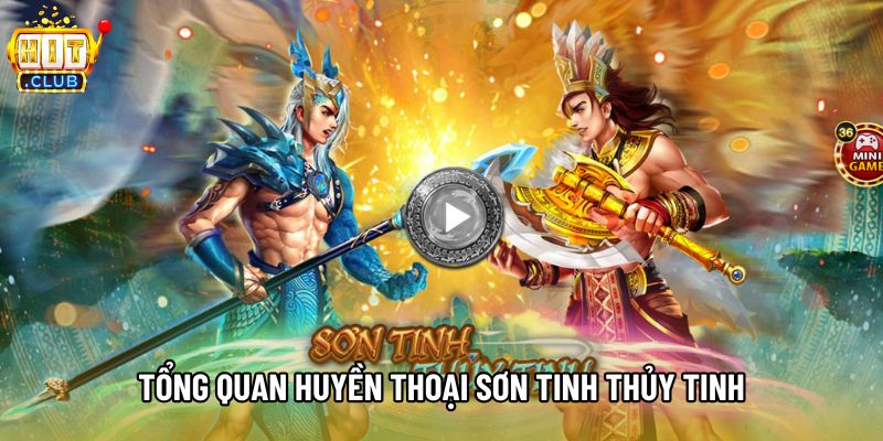 Tổng quan huyền thoại Sơn Tinh Thủy Tinh