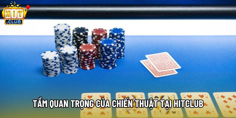 Tầm quan trọng của chiến thuật tại Hitclub