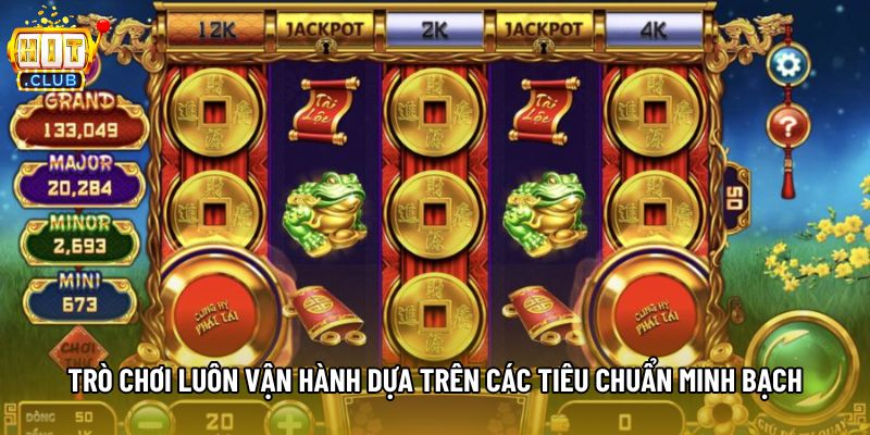 Trò chơi luôn vận hành dựa trên các tiêu chuẩn minh bạch