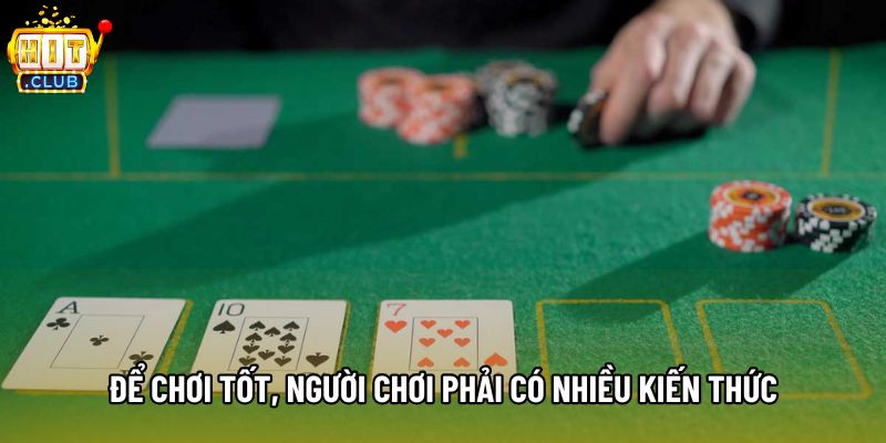 Để chơi tốt, người chơi phải có nhiều kiến thức