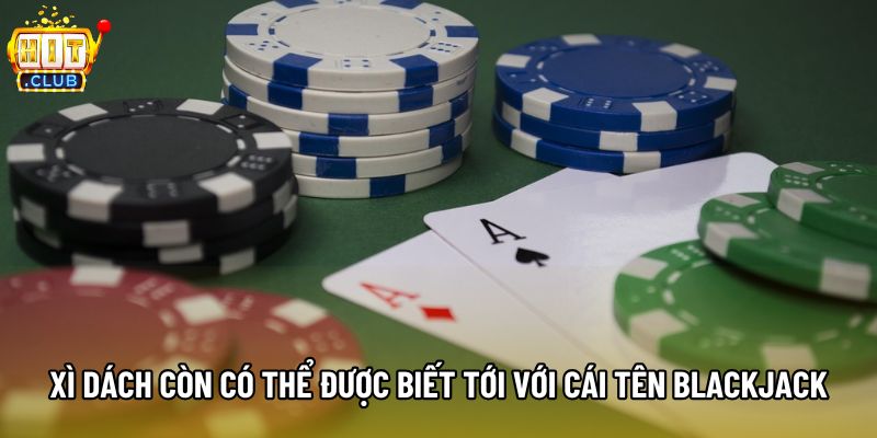 Xì Dách còn có thể được biết tới với cái tên BlackJack